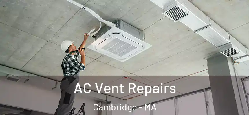  AC Vent Repairs Cambridge - MA