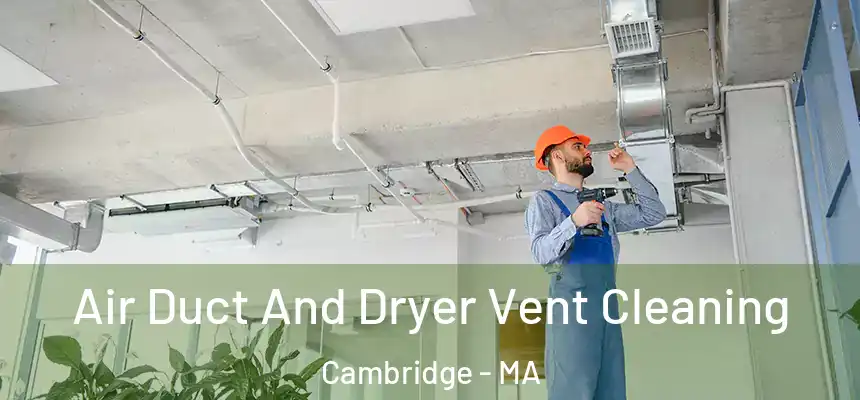 Air Duct And Dryer Vent Cleaning Cambridge - MA