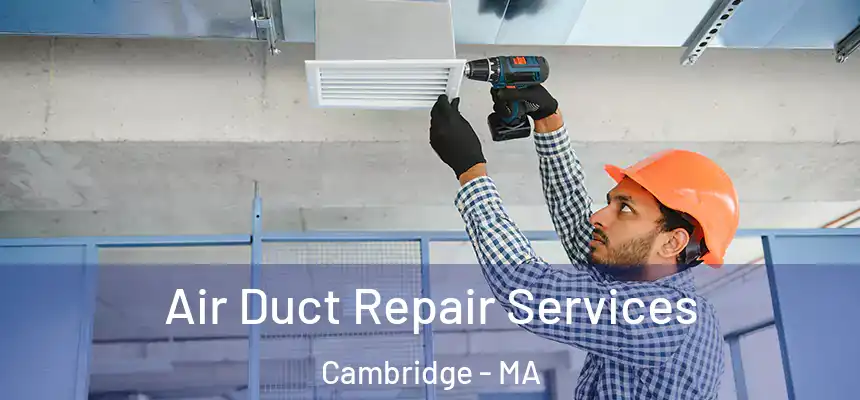  Air Duct Repair Services Cambridge - MA