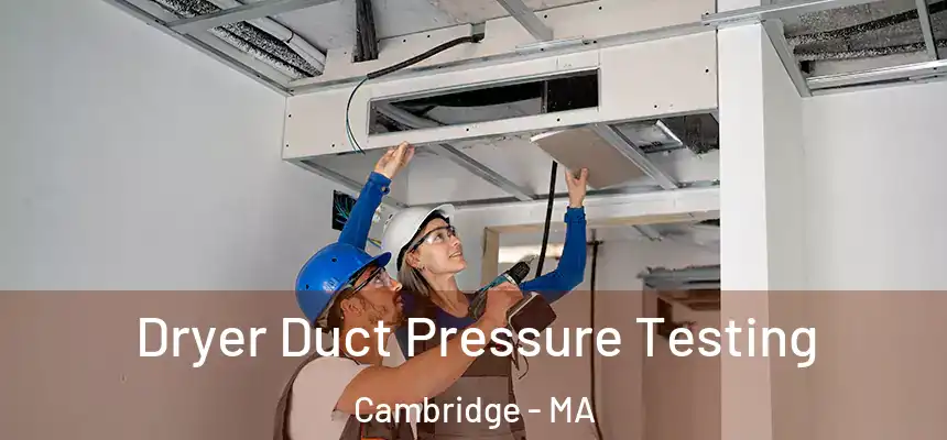 Dryer Duct Pressure Testing Cambridge - MA