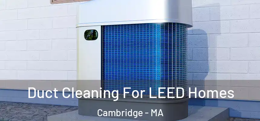  Duct Cleaning For LEED Homes Cambridge - MA