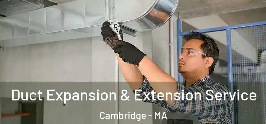  Duct Expansion & Extension Service Cambridge - MA