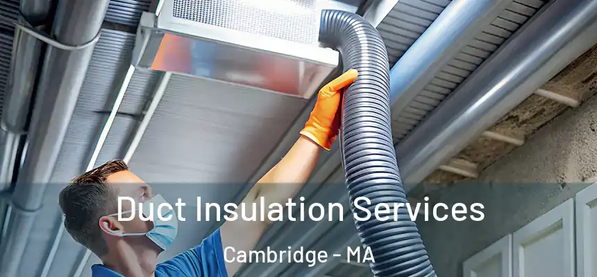 Duct Insulation Services Cambridge - MA