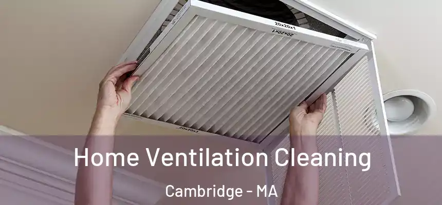 Home Ventilation Cleaning Cambridge - MA