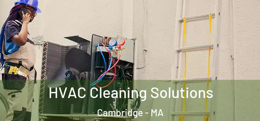 HVAC Cleaning Solutions Cambridge - MA