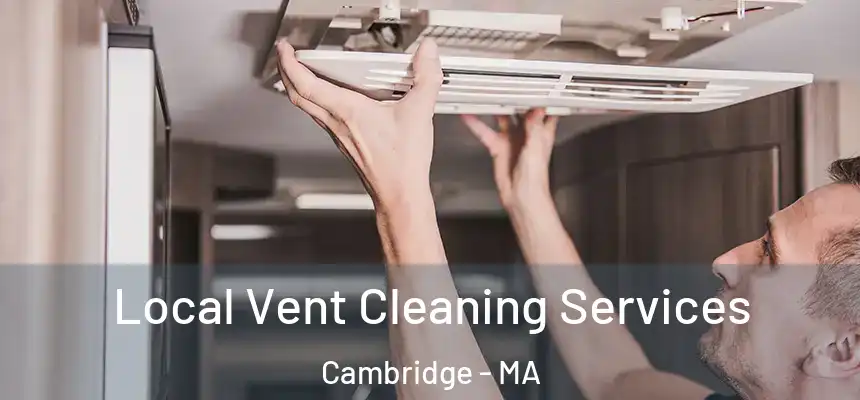Local Vent Cleaning Services Cambridge - MA