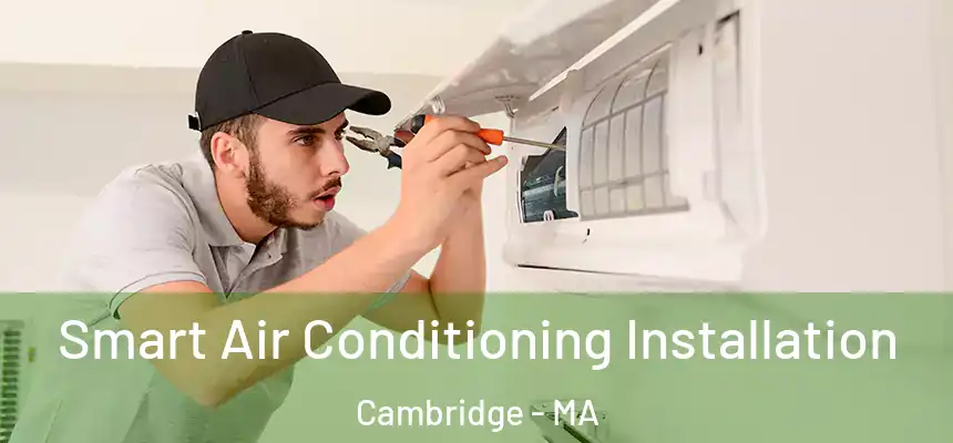 Smart Air Conditioning Installation Cambridge - MA