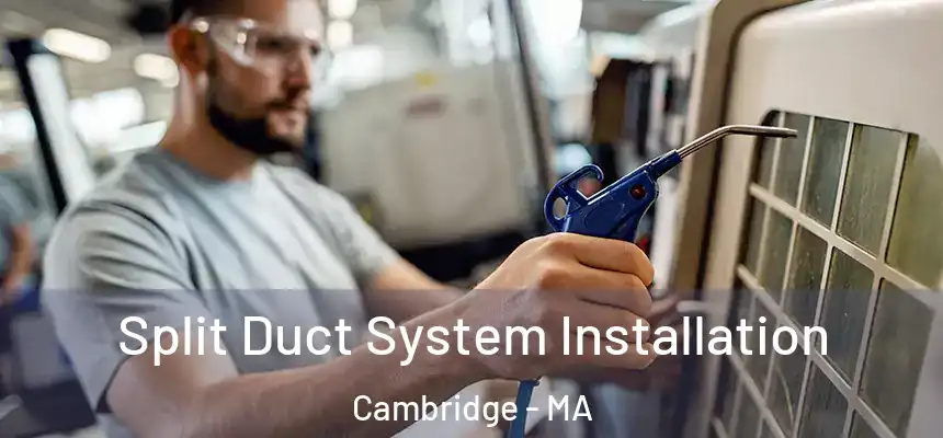  Split Duct System Installation Cambridge - MA