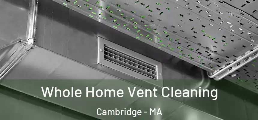 Whole Home Vent Cleaning Cambridge - MA